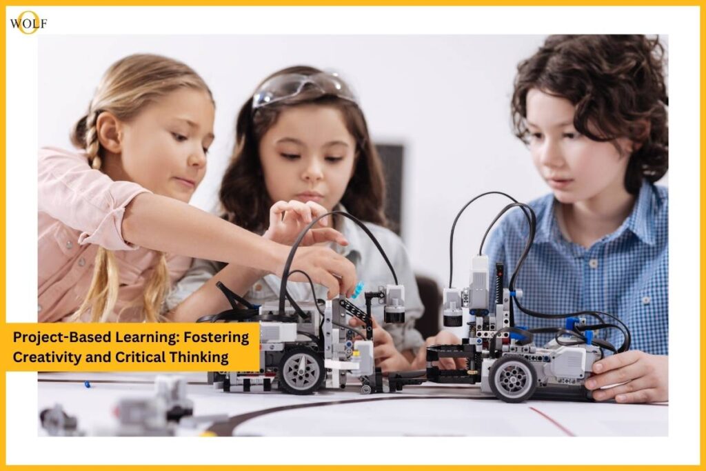 Project-Based Learning: Fostering Creativity and Critical Thinking